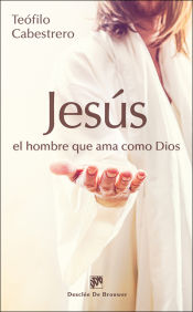 Portada de Jesús, el hombre que ama como Dios