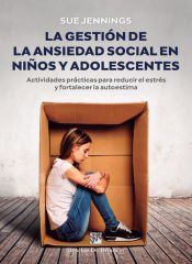 Portada de La gesti&oacute;n de la ansiedad social en ni&ntilde;os y adolescentes. Actividades pr&aacute;cticas para reducir el estr&eacute;s y fortalecer la autoestima