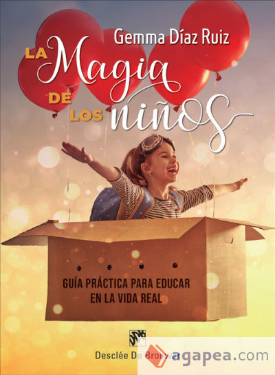 La magia de los niños. Guía práctica para educar en la vida real