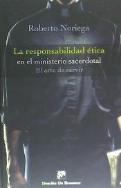 Portada de La responsabilidad ética en el ministerio sacerdotal. El arte de servir