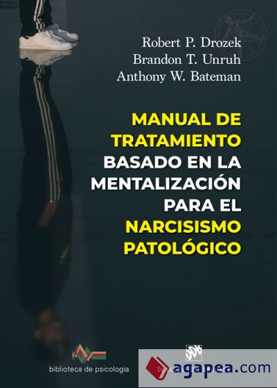 Manual de tratamiento basado en la mentalización para el narcisismo patológico Manual de tratamiento basado en la mentalización para el narcisismo patológico
