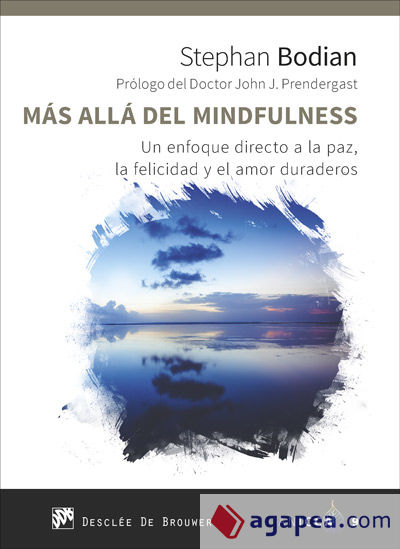 Más allá del mindfulness. Un enfoque directo a la paz, la felicidad y el amor duraderos