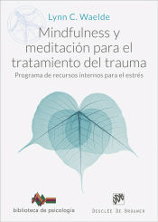Portada de Mindfulness y meditación para el tratamiento del trauma. Programa de recursos internos para el estrés