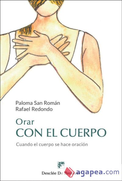 Orar con el cuerpo. Cuando el cuerpo se hace oración Orar con el cuerpo. Cuando el cuerpo se hace oración