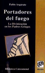 Portada de Portadores del fuego. La divinización en los padres griegos