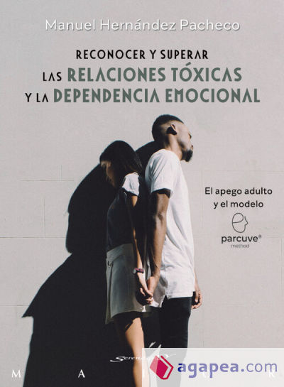 Reconocer y superar las relaciones tóxicas y la dependencia emocional. El apego adulto y el modelo Parcuve