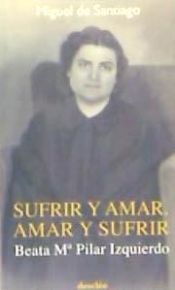 Portada de Sufrir y amar, amar y sufrir. Beata Mª Pilar Izquierdo