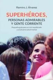 Portada de Superhéroes, personas admirables y gente corriente. Pequeña guía para un vivir equilibrado y una buena salud mental