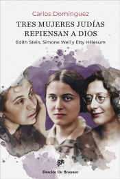 Portada de Tres mujeres judías repiensan a Dios. Edith Stein, Simone Weil y Etty Hillesum