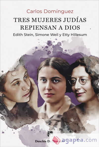 Tres mujeres judías repiensan a Dios. Edith Stein, Simone Weil y Etty Hillesum