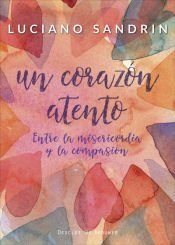 Portada de Un coraz&oacute;n atento. Entre la misericordia y la compasi&oacute;n