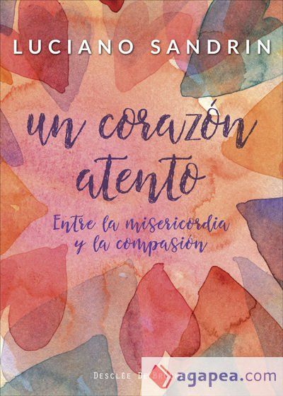 Un coraz&oacute;n atento. Entre la misericordia y la compasi&oacute;n