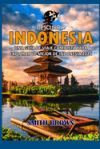 Descubrir Indonesia: Una Gu&iacute;a de Viaje Completa Para Explorar Lo Mejor de Indonesia 2024