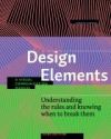 Design Elements, 3rd Edition: Understanding the Rules and Knowing When to Break Them - Revised and Updated