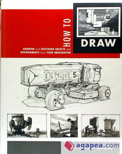 How to Draw: Drawing and Sketching Objects and Environments from Your Imagination