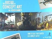 Portada de The Big Bad World of Concept Art for Video Games: How to Start Your Career as a Concept Artist