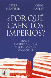 Portada de ¿Por qué caen los imperios? Roma, Estados Unidos y el futuro de Occidente