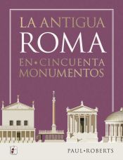 Portada de La antigua Roma en cincuenta monumentos