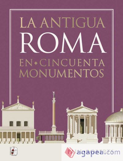 La antigua Roma en cincuenta monumentos