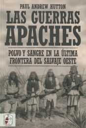 Portada de Las guerras apaches : polvo y sangre en la última frontera del salvaje oeste