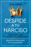 Despide a tu narciso: Cómo decir adiós al narcisista definitivamente