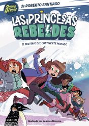 Portada de Las Princesas Rebeldes 6. El misterio del continente perdido