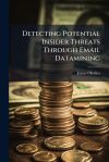 Detecting Potential Insider Threats Through Email Datamining
