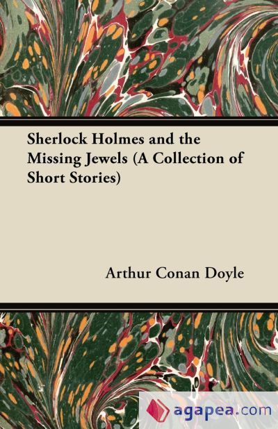 SHERLOCK HOLMES AND THE MISSING JEWELS;A COLLECTION OF SHORT MYSTERY ...