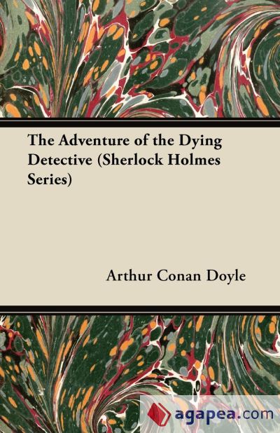 The Adventure of the Dying Detective - A Sherlock Holmes Short Story