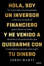 Portada de Hola, soy un inversor financiero y he venido a quedarme con tu dinero