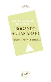 Portada de BOGANDO AGUAS ABAJO: VIEJOS Y NUEVOS POEMAS