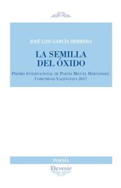 Portada de LA SEMILLA DEL OXIDO (Poesía 288) . PREMIO INTERNACIONAL DE POESIA MIGUEL HERNANDEZ