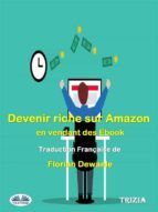 Portada de Devenir Riche Sur Amazon En Vendant Des Ebook (Ebook)