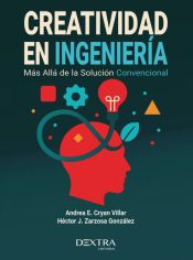 Portada de Creatividad en ingenier&iacute;a: M&aacute;s all&aacute; de la solucion convencional