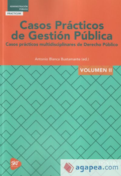CASOS PRÁCTICOS DE GESTION PÚBLICA. VOLUMEN II CASOS PRÁCTICOS MULTIDISCIPLINARES DE DERECHO PÚBLICO