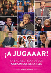 Portada de ¡A jugaaar! La enciclopedia de los concursos de la tele