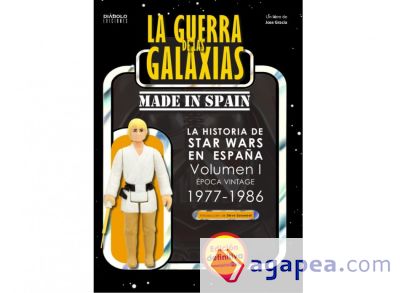 La Guerra de las Galaxias made in Spain. La historia de Star Wars en España Volumen I: Época Vintage 1977-1986