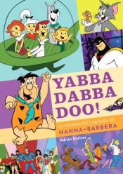 Portada de Yabba Dabba Doo! La animación ilimitada de Hanna y Barbera