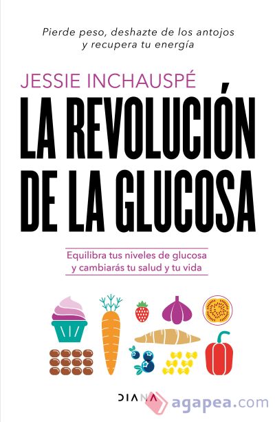 La revolución de la glucosa: Equilibra tus niveles de glucosa y cambiarás tu salud y tu vida
