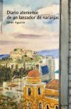 Diario Ateniense De Un Lanzador De Naranjas De Javier Aguirre Santos