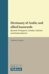 Dictionary of Arabic and Allied Loanwords: Spanish, Portuguese, Catalan, Galician and Kindred Dialects