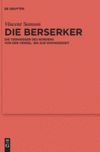 Die Berserker: Die Tierkrieger Des Nordens Von Der Vendel- Bis Zur Wikingerzeit