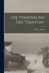 Die Versenkung des "Danton".