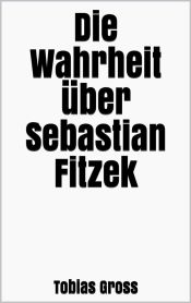 Die Wahrheit über Sebastian Fitzek (Ebook)