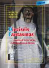 Dieciséis fantasmas : cuentos de terror de las 16 delegaciones de Ciudad de México D.F.