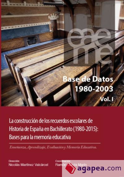 BASE DE DATOS 1980-2003 VOL I - LA CONSTRUCCION DE LOS RECUERDOS ESCOLARES DE HISTORIA DE ESPAÑA EN BACHILLERATO (1980-2015) BASES PARA LA MEMORIA EDUCATIVA