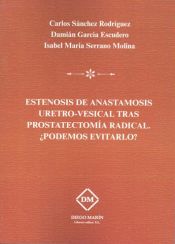 Portada de ESTENOSIS DE ANASTOMOSIS URETRO-VESICAL TRAS PROSTATECTOMÍA RADICAL ¿PODEMOS EVITARLO?