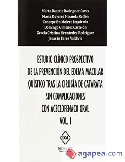 ESTUDIO CLINICO PROSPECTIVO DE LA PREVENCION DEL EDEMA MACULAR QUISTICO TRAS LA CIRUGIA DE CATARATA SIN COMPLICACIONES CON ACECLOFENACO ORAL VOL. 1