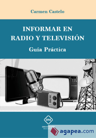 INFORMAR EN RADIO Y TELEVISION. GUIA PRACTICA