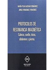 Portada de PROTOCOLOS DE RESONANCIA MAGNETICA CABEZA, CUELLO, TORAX, ABDOMEN Y PIERNA